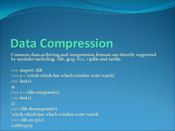 Data Compression Common data archiving and compression formats are directly supported by modules including: