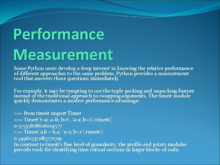 Performance Measurement Some Python users develop a deep interest in knowing the relative performance
