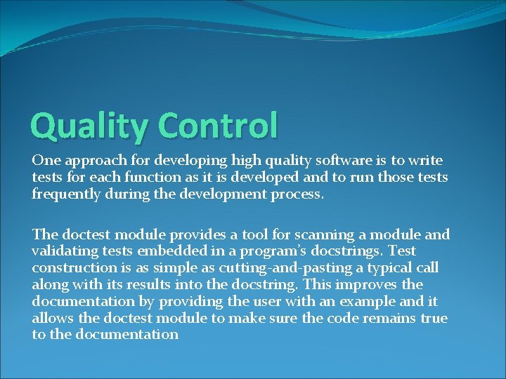 Quality Control One approach for developing high quality software is to write tests for