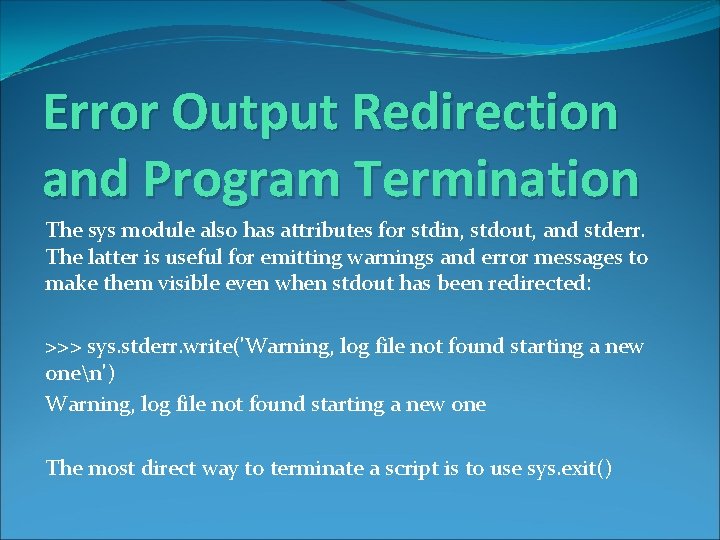 Error Output Redirection and Program Termination The sys module also has attributes for stdin,