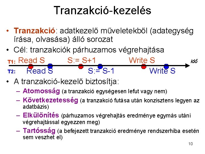 Tranzakció-kezelés • Tranzakció: adatkezelő műveletekből (adategység írása, olvasása) álló sorozat • Cél: tranzakciók párhuzamos