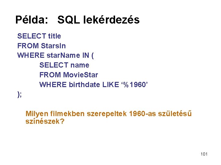 Példa: SQL lekérdezés SELECT title FROM Stars. In WHERE star. Name IN ( SELECT