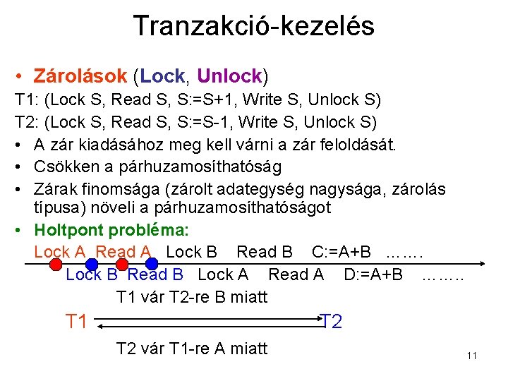 Tranzakció-kezelés • Zárolások (Lock, Unlock) T 1: (Lock S, Read S, S: =S+1, Write