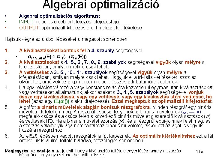 Algebrai optimalizáció • • • Algebrai optimalizációs algoritmus: INPUT: relációs algebrai kifejezésfája OUTPUT: optimalizált