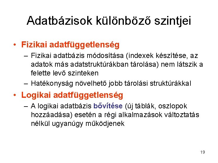 Adatbázisok különböző szintjei • Fizikai adatfüggetlenség – Fizikai adatbázis módosítása (indexek készítése, az adatok