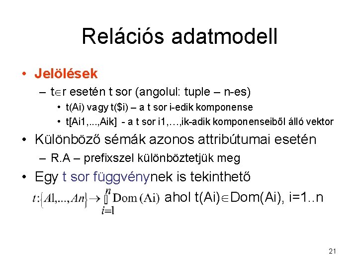 Relációs adatmodell • Jelölések – t r esetén t sor (angolul: tuple – n-es)