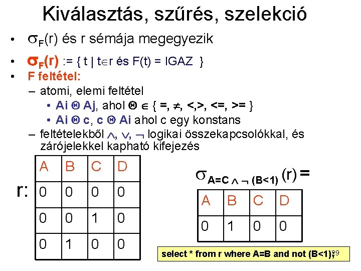 Kiválasztás, szűrés, szelekció • • • F(r) és r sémája megegyezik F(r) : =