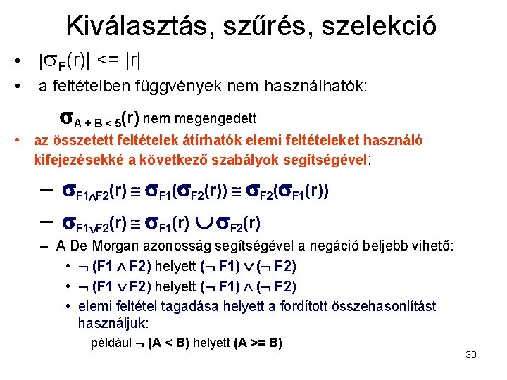 Kiválasztás, szűrés, szelekció • | F(r)| <= |r| • a feltételben függvények nem használhatók: