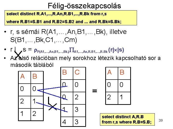 Félig-összekapcsolás select distinct R. A 1, . . . , R. An, R. B