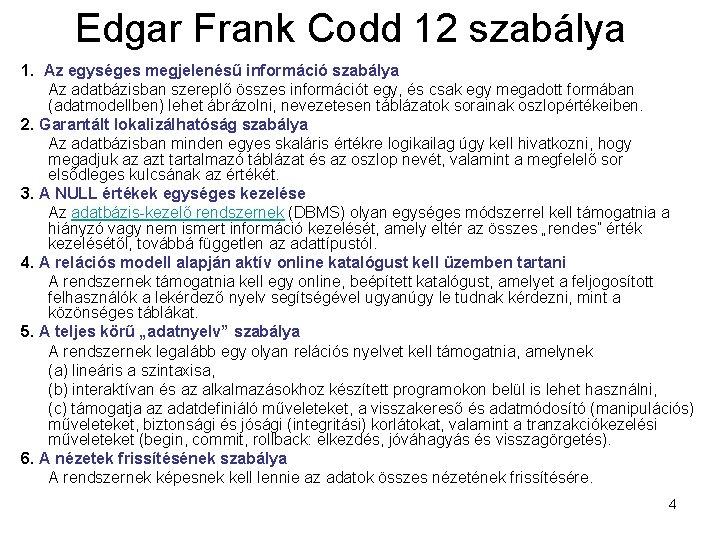 Edgar Frank Codd 12 szabálya 1. Az egységes megjelenésű információ szabálya Az adatbázisban szereplő