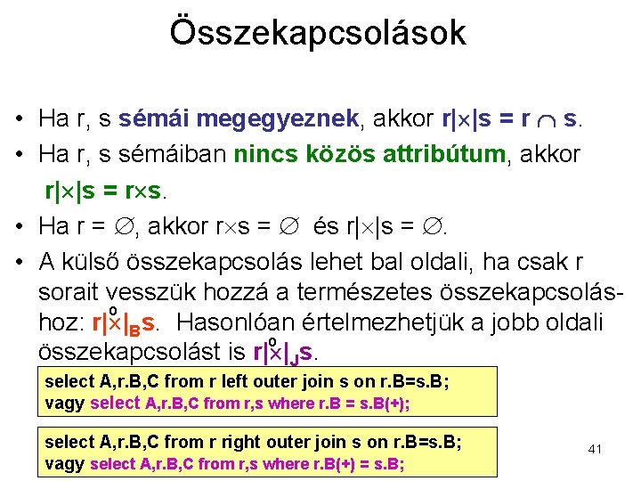 Összekapcsolások • Ha r, s sémái megegyeznek, akkor r| |s = r s. •