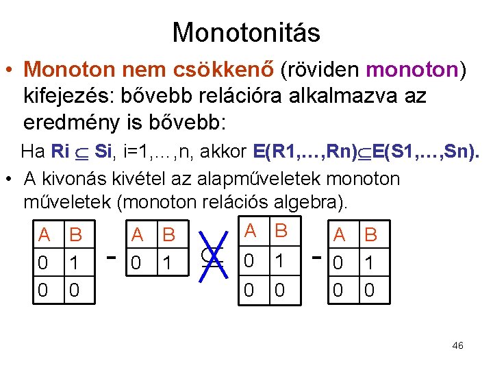 Monotonitás • Monoton nem csökkenő (röviden monoton) kifejezés: bővebb relációra alkalmazva az eredmény is