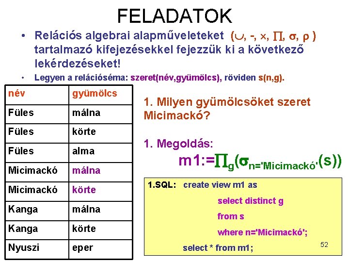 FELADATOK • Relációs algebrai alapműveleteket ( , -, , ) tartalmazó kifejezésekkel fejezzük ki