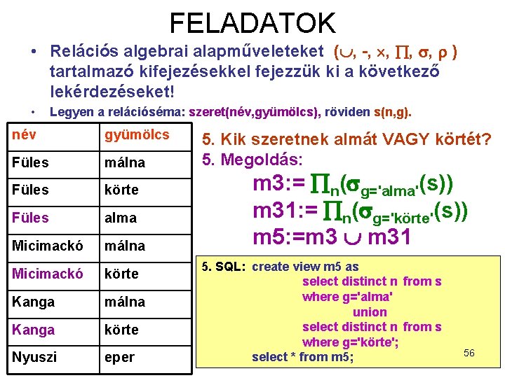 FELADATOK • Relációs algebrai alapműveleteket ( , -, , ) tartalmazó kifejezésekkel fejezzük ki