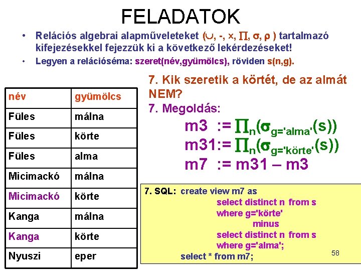 FELADATOK • Relációs algebrai alapműveleteket ( , -, , ) tartalmazó kifejezésekkel fejezzük ki