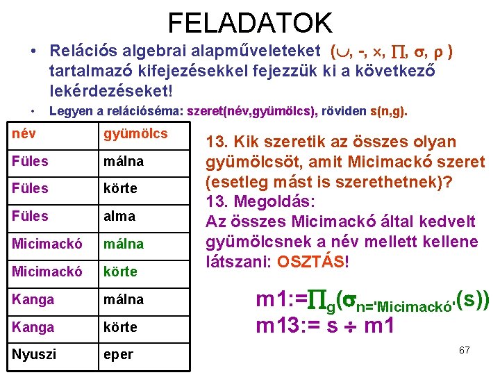 FELADATOK • Relációs algebrai alapműveleteket ( , -, , ) tartalmazó kifejezésekkel fejezzük ki