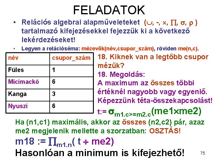 FELADATOK • Relációs algebrai alapműveleteket ( , -, , ) tartalmazó kifejezésekkel fejezzük ki