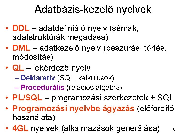 Adatbázis-kezelő nyelvek • DDL – adatdefiniáló nyelv (sémák, adatstruktúrák megadása) • DML – adatkezelő