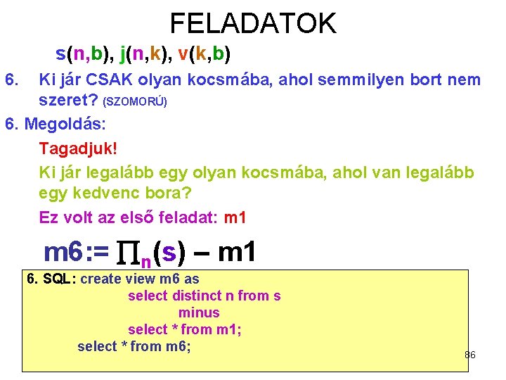 FELADATOK s(n, b), j(n, k), v(k, b) 6. Ki jár CSAK olyan kocsmába, ahol