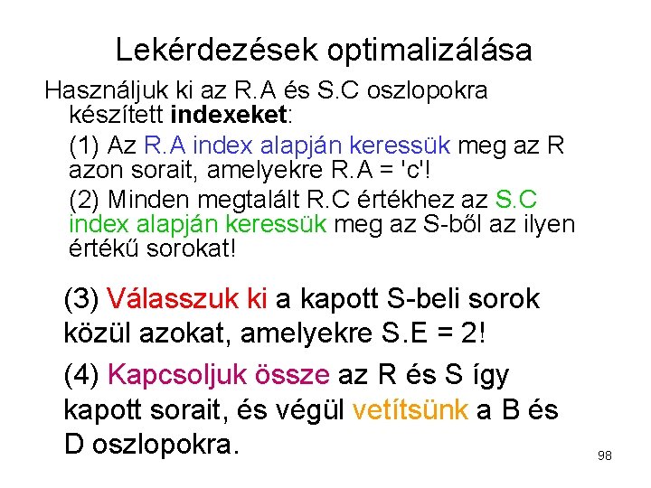 Lekérdezések optimalizálása Használjuk ki az R. A és S. C oszlopokra készített indexeket: (1)