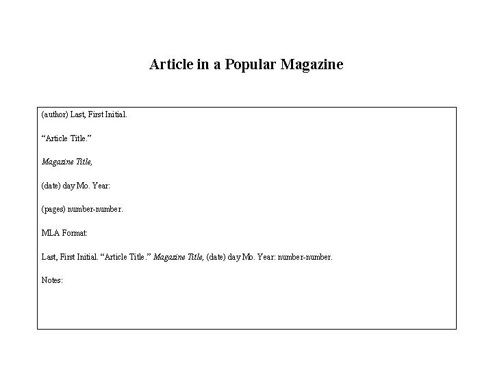 Article in a Popular Magazine (author) Last, First Initial. “Article Title. ” Magazine Title,