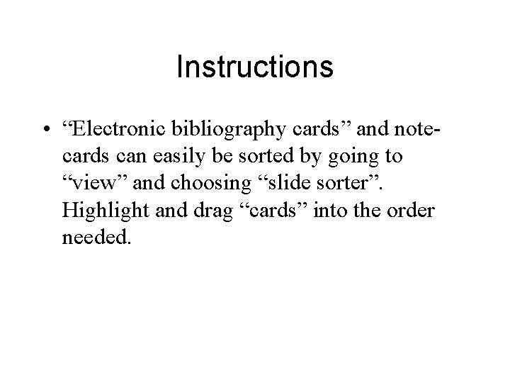 Instructions • “Electronic bibliography cards” and notecards can easily be sorted by going to