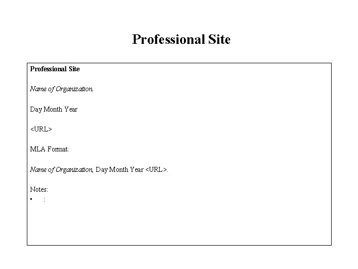 Professional Site Name of Organization. Day Month Year <URL> MLA Format: Name of Organization,
