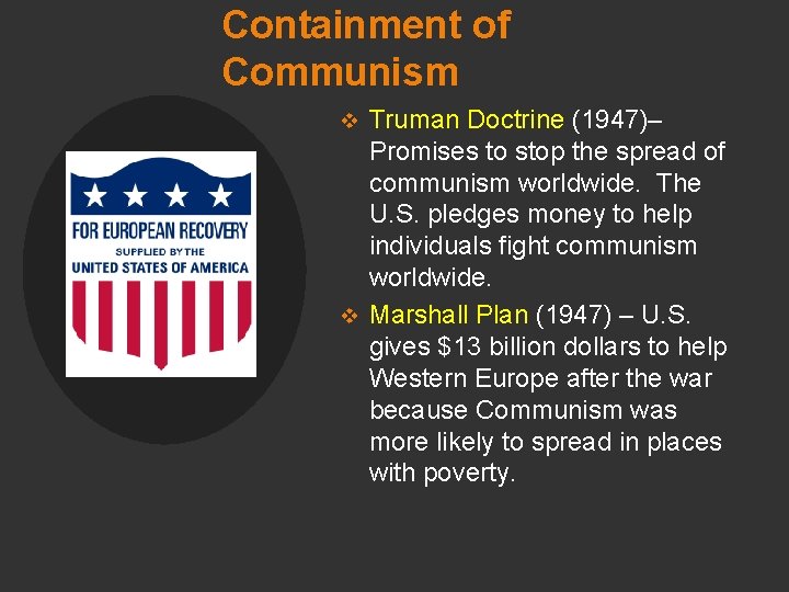 Containment of Communism Truman Doctrine (1947)– Promises to stop the spread of communism worldwide.