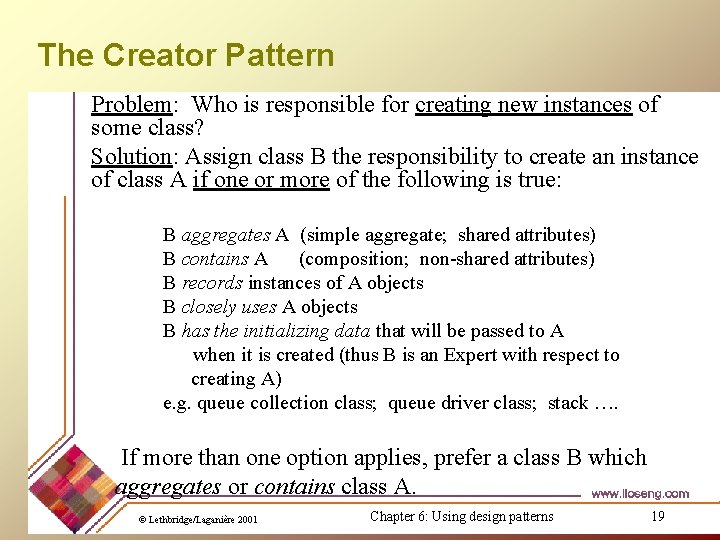 The Creator Pattern Problem: Who is responsible for creating new instances of some class? The Creator Pattern Problem: Who is responsible for creating new instances of some class?