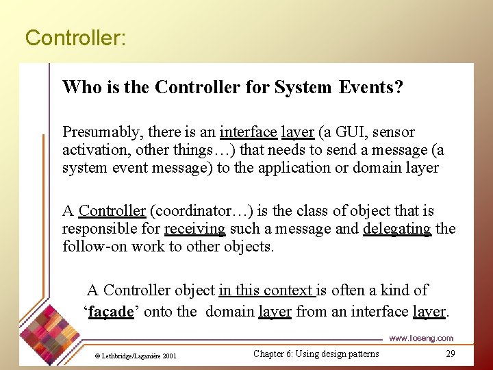 Controller: Who is the Controller for System Events? Presumably, there is an interface layer Controller: Who is the Controller for System Events? Presumably, there is an interface layer