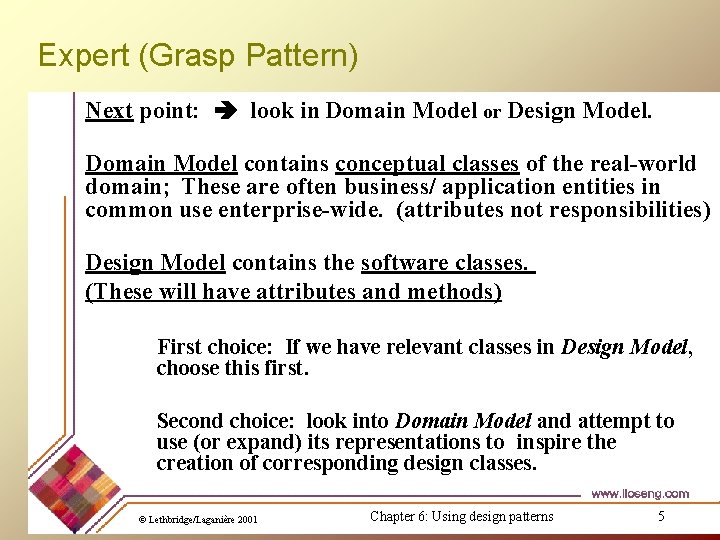 Expert (Grasp Pattern) Next point: look in Domain Model or Design Model. Domain Model Expert (Grasp Pattern) Next point: look in Domain Model or Design Model. Domain Model