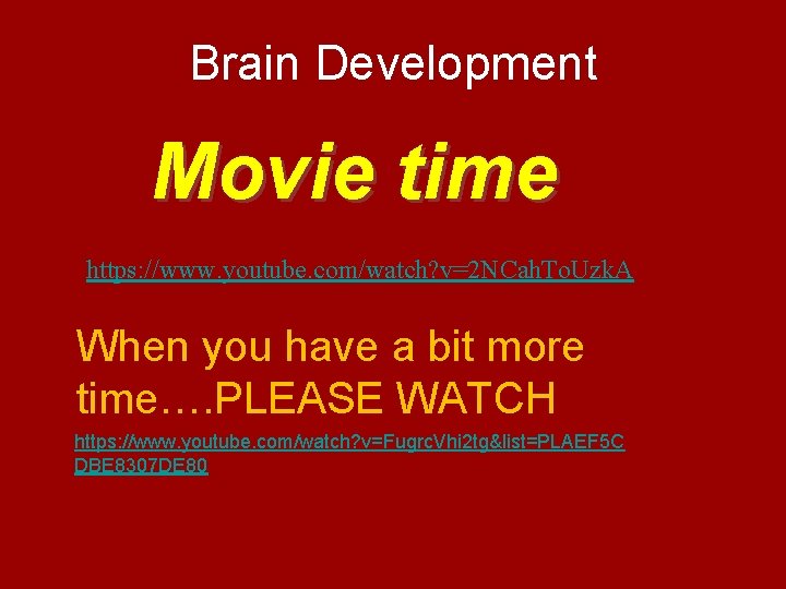 Brain Development Movie time https: //www. youtube. com/watch? v=2 NCah. To. Uzk. A When