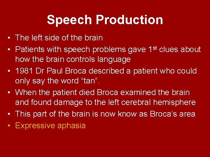 Speech Production • The left side of the brain • Patients with speech problems