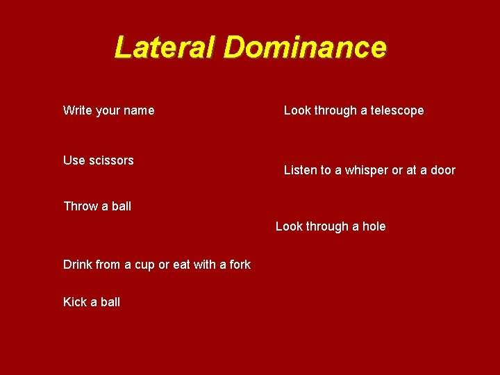 Lateral Dominance Write your name Use scissors Look through a telescope Listen to a