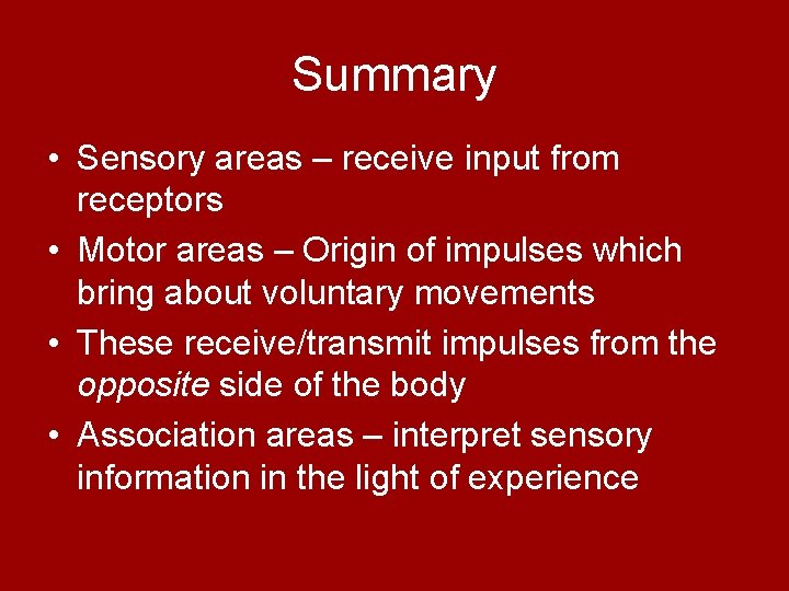 Summary • Sensory areas – receive input from receptors • Motor areas – Origin