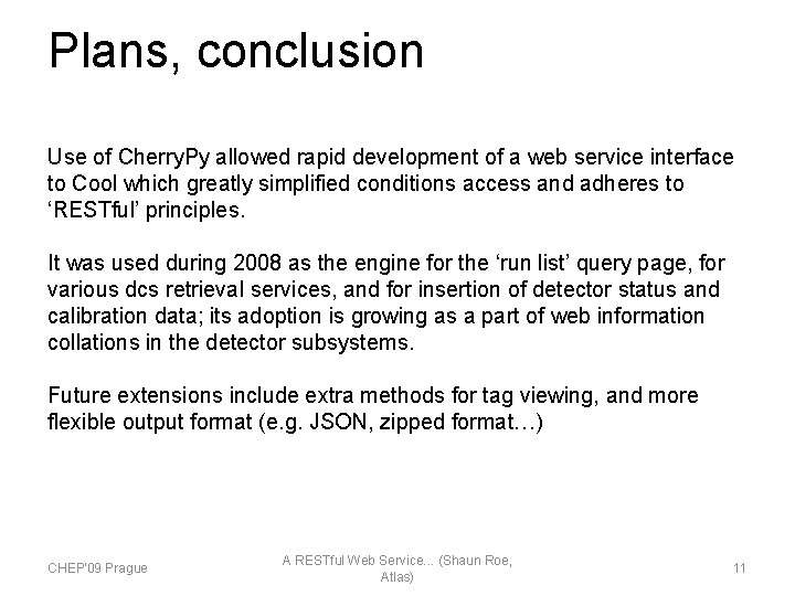 Plans, conclusion Use of Cherry. Py allowed rapid development of a web service interface