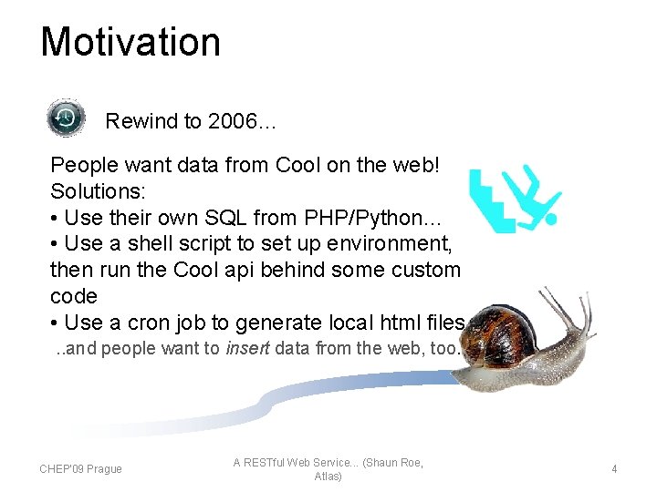 Motivation Rewind to 2006… People want data from Cool on the web! Solutions: •