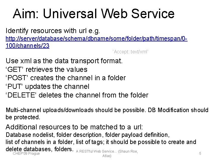 Aim: Universal Web Service Identify resources with url e. g. http: //server/database/schema/dbname/some/folder/path/timespan/0100/channels/23 ‘Accept: text/xml’