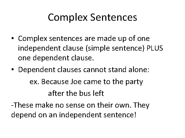 Complex Sentences • Complex sentences are made up of one independent clause (simple sentence)