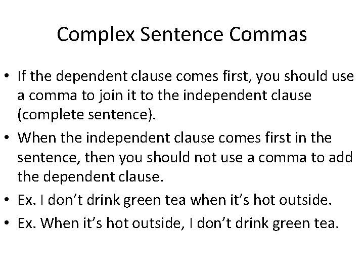 Complex Sentence Commas • If the dependent clause comes first, you should use a