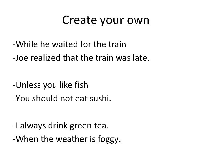 Create your own -While he waited for the train -Joe realized that the train