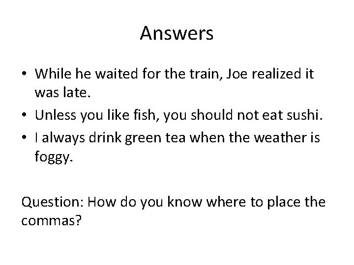 Answers • While he waited for the train, Joe realized it was late. •