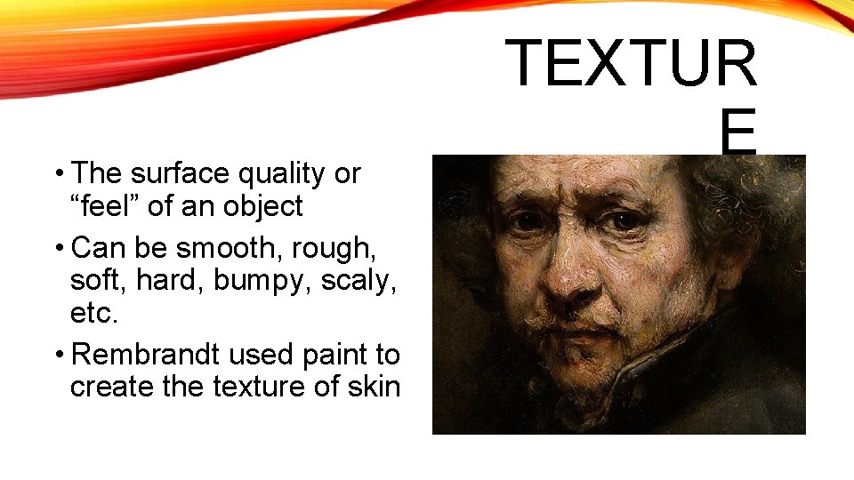  • The surface quality or “feel” of an object • Can be smooth,