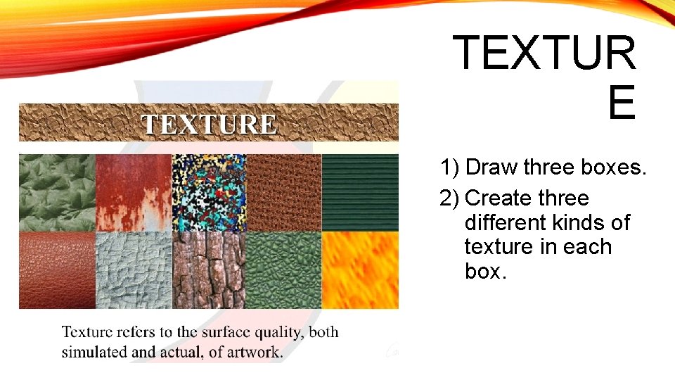 TEXTUR E 1) Draw three boxes. 2) Create three different kinds of texture in