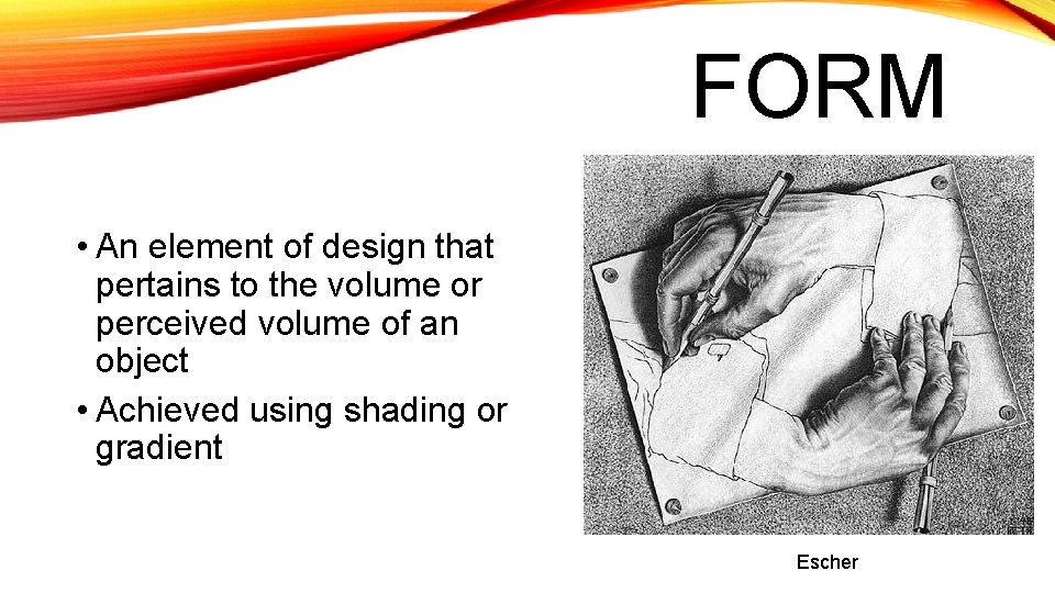 FORM • An element of design that pertains to the volume or perceived volume