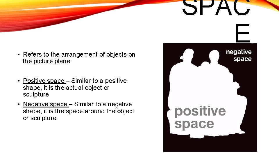 SPAC E • Refers to the arrangement of objects on the picture plane •