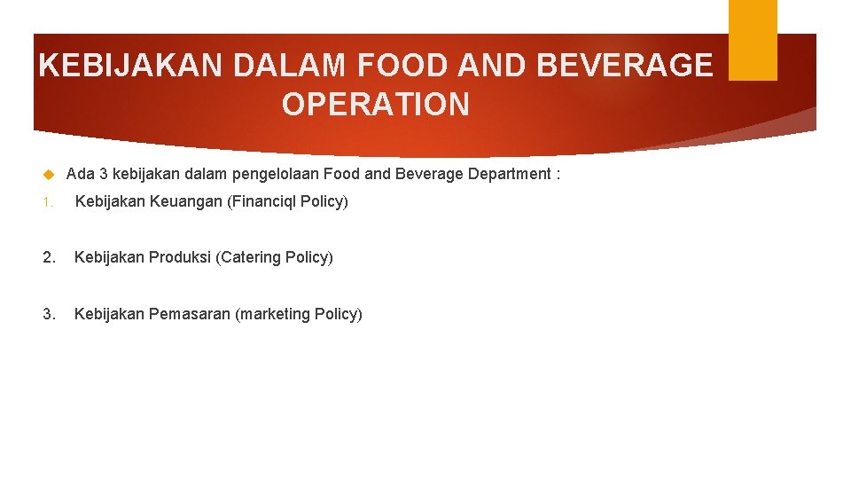 KEBIJAKAN DALAM FOOD AND BEVERAGE OPERATION Ada 3 kebijakan dalam pengelolaan Food and Beverage