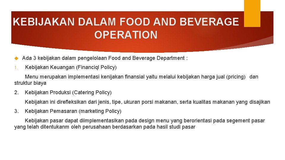 KEBIJAKAN DALAM FOOD AND BEVERAGE OPERATION 1. Ada 3 kebijakan dalam pengelolaan Food and