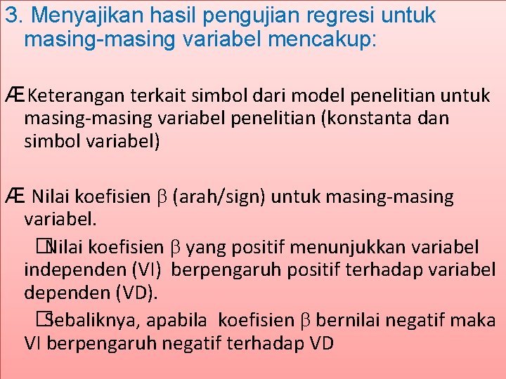 3. Menyajikan hasil pengujian regresi untuk masing-masing variabel mencakup: ÆKeterangan terkait simbol dari model