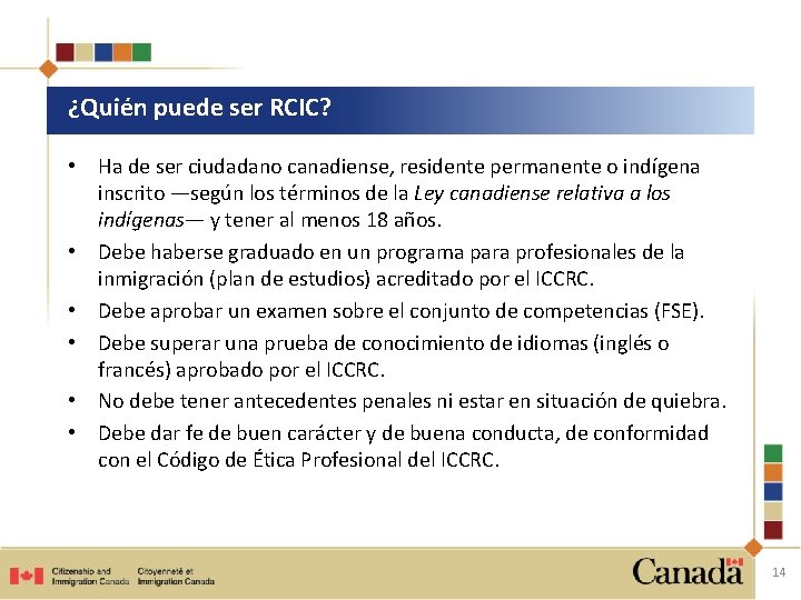 ¿Quién puede ser RCIC? • Ha de ser ciudadano canadiense, residente permanente o indígena